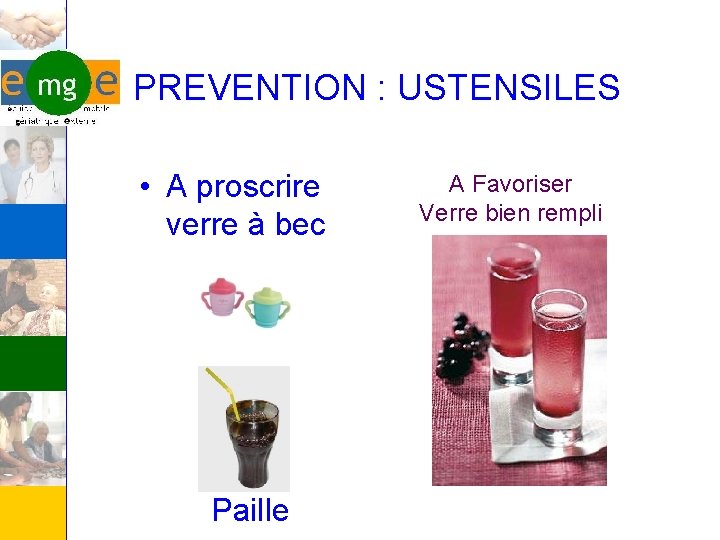 PREVENTION : USTENSILES • A proscrire verre à bec Paille A Favoriser Verre bien
