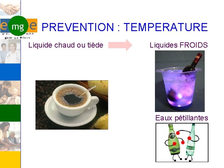 PREVENTION : TEMPERATURE Liquide chaud ou tiède Liquides FROIDS Eaux pétillantes 