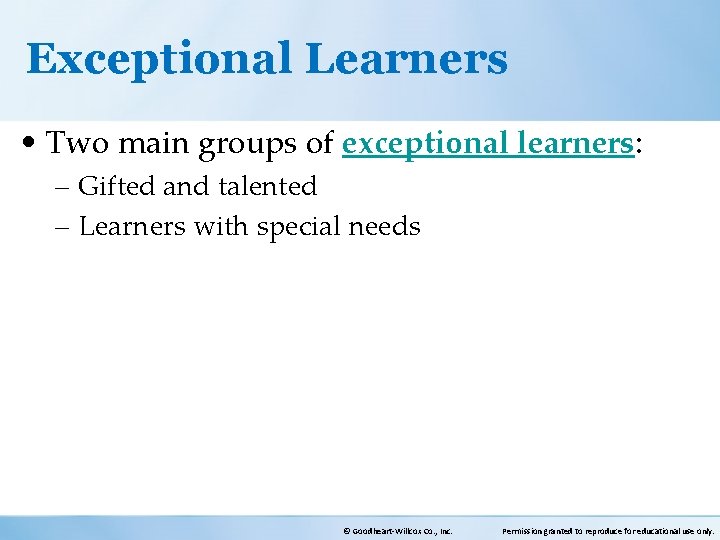 Exceptional Learners • Two main groups of exceptional learners: – Gifted and talented –