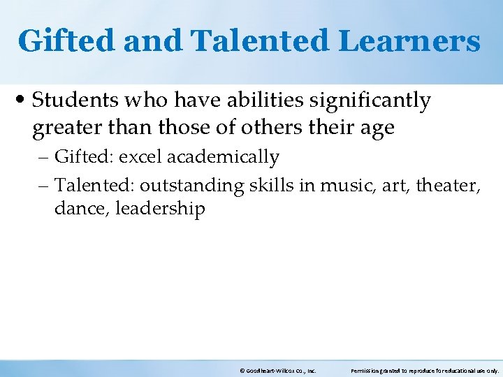 Gifted and Talented Learners • Students who have abilities significantly greater than those of