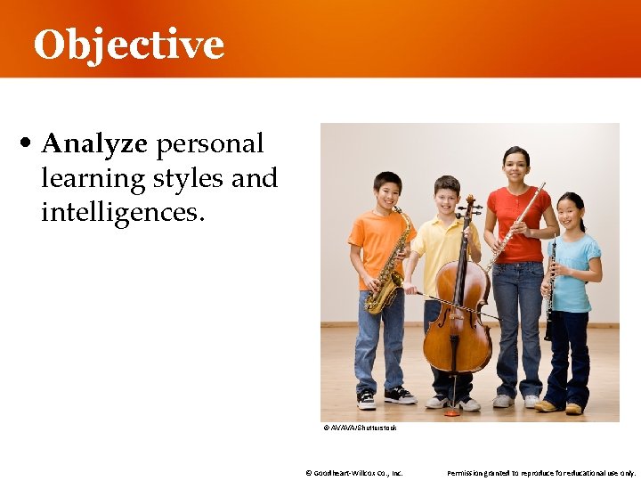 Objective • Analyze personal learning styles and intelligences. © AVAVA/Shutterstock © Goodheart-Willcox Co. ,