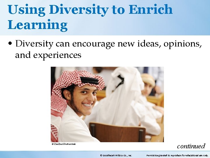 Using Diversity to Enrich Learning • Diversity can encourage new ideas, opinions, and experiences