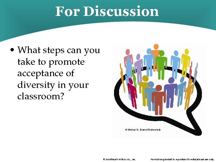 For Discussion • What steps can you take to promote acceptance of diversity in