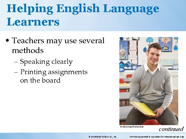 Helping English Language Learners • Teachers may use several methods – Speaking clearly –