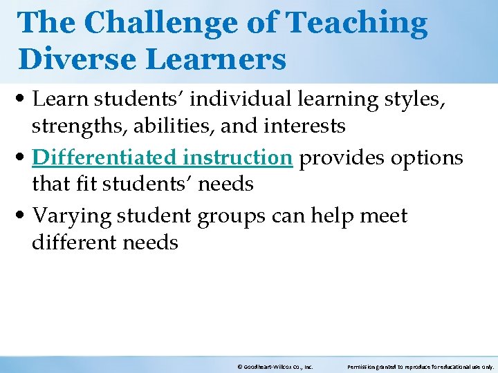 The Challenge of Teaching Diverse Learners • Learn students’ individual learning styles, strengths, abilities,