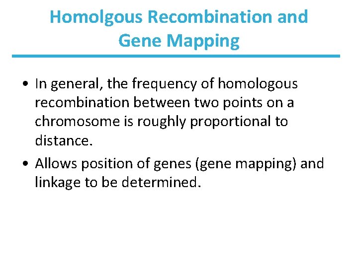 Homolgous Recombination and Gene Mapping • In general, the frequency of homologous recombination between