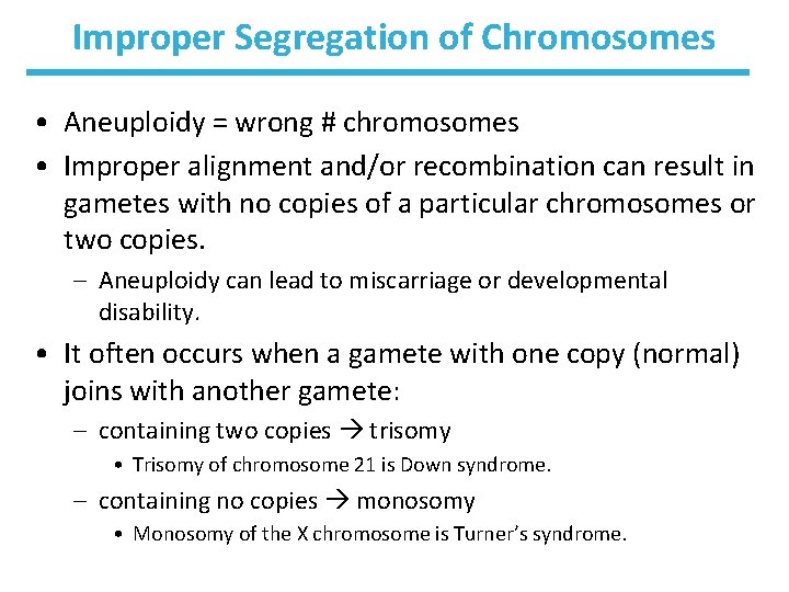 Improper Segregation of Chromosomes • Aneuploidy = wrong # chromosomes • Improper alignment and/or