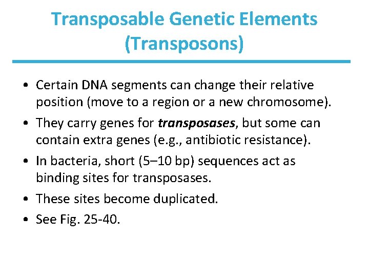 Transposable Genetic Elements (Transposons) • Certain DNA segments can change their relative position (move