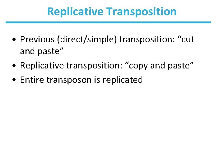 Replicative Transposition • Previous (direct/simple) transposition: “cut and paste” • Replicative transposition: “copy and