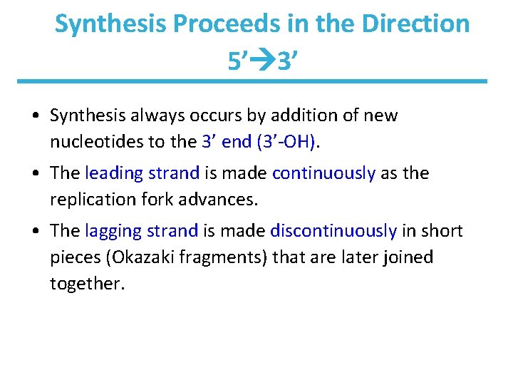 Synthesis Proceeds in the Direction 5’ 3’ • Synthesis always occurs by addition of