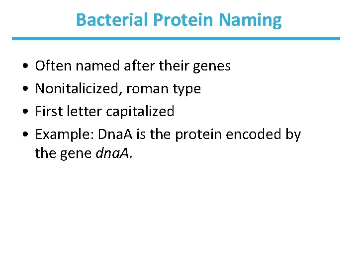 Bacterial Protein Naming • • Often named after their genes Nonitalicized, roman type First