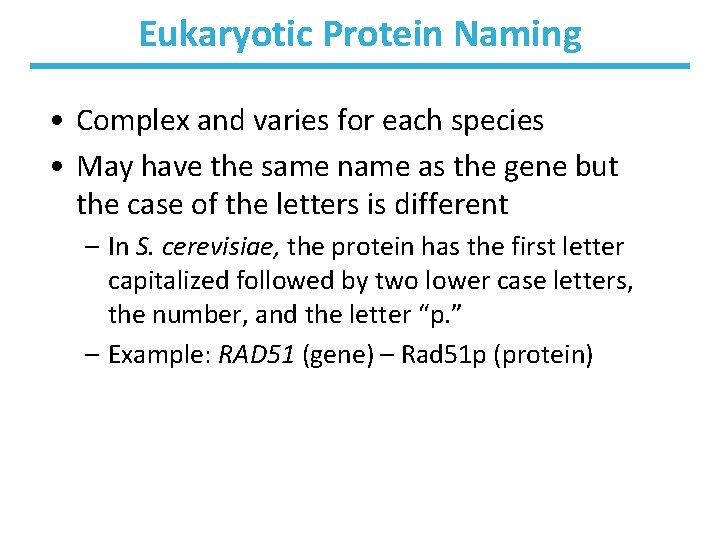 Eukaryotic Protein Naming • Complex and varies for each species • May have the