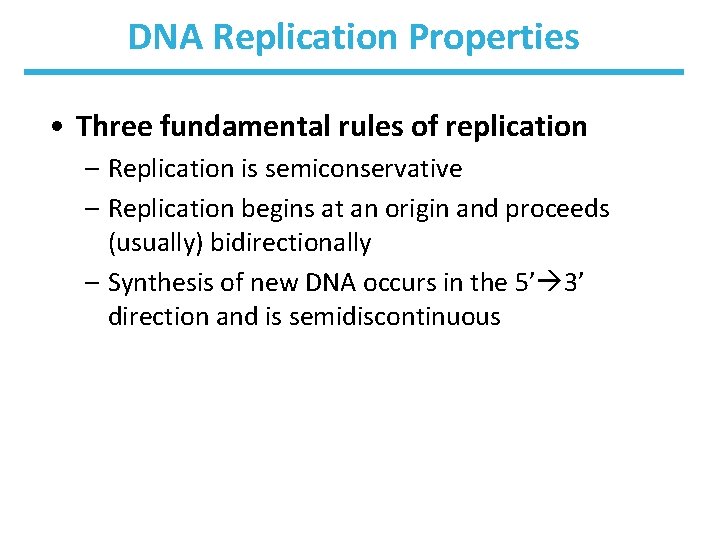 DNA Replication Properties • Three fundamental rules of replication – Replication is semiconservative –