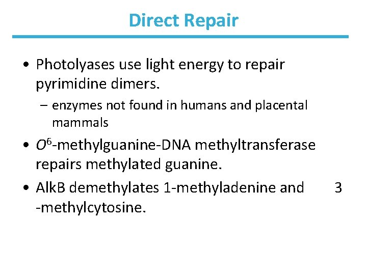 Direct Repair • Photolyases use light energy to repair pyrimidine dimers. – enzymes not