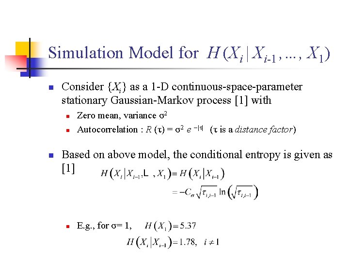 Simulation Model for H (Xi | Xi-1 , …, X 1) n Consider {Xi}