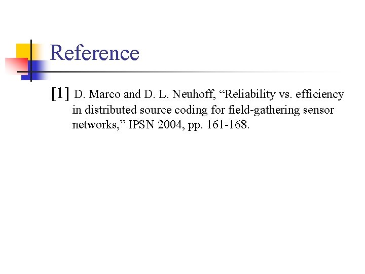 Reference [1] D. Marco and D. L. Neuhoff, “Reliability vs. efficiency in distributed source