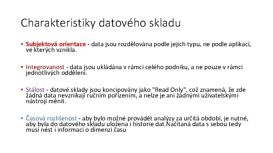 Charakteristiky datového skladu • Subjektová orientace - data jsou rozdělována podle jejich typu, ne