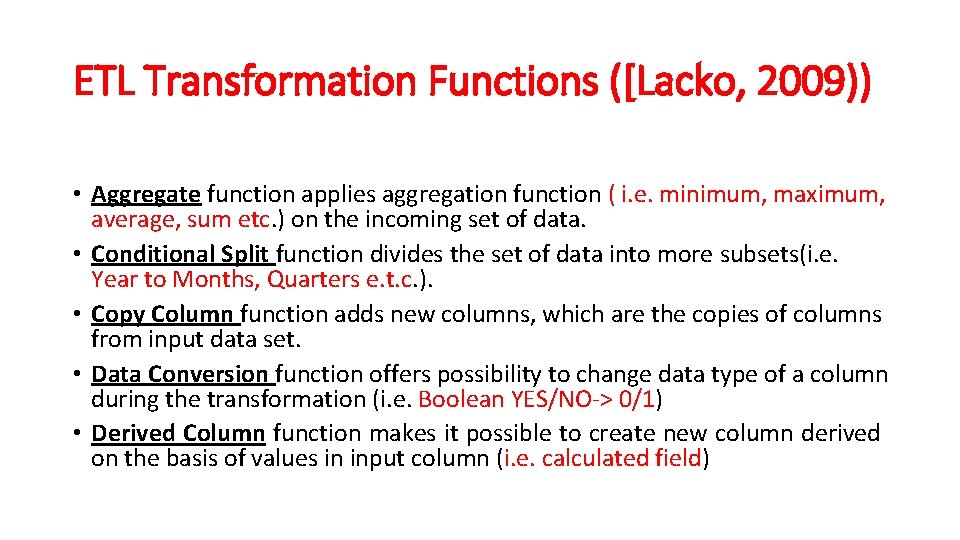 ETL Transformation Functions ([Lacko, 2009)) • Aggregate function applies aggregation function ( i. e.