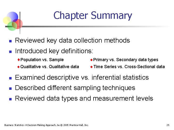 Chapter Summary n Reviewed key data collection methods n Introduced key definitions: Population vs.