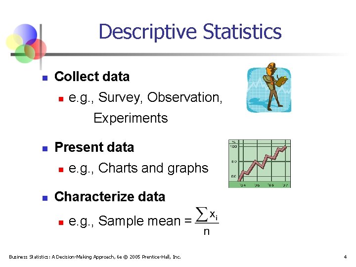 Descriptive Statistics n Collect data n e. g. , Survey, Observation, Experiments n Present