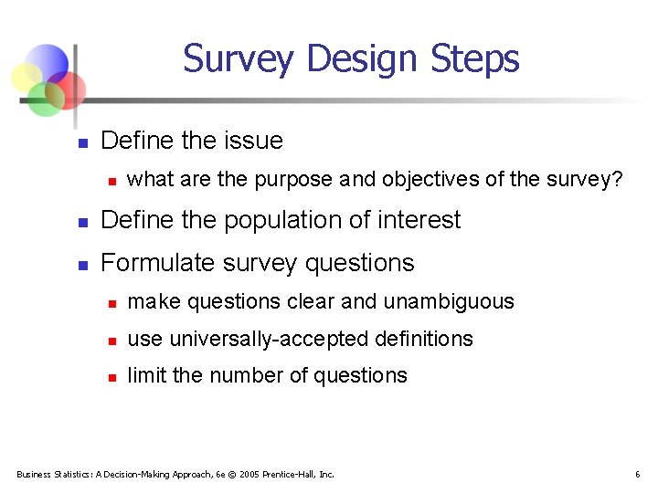 Survey Design Steps n Define the issue n what are the purpose and objectives