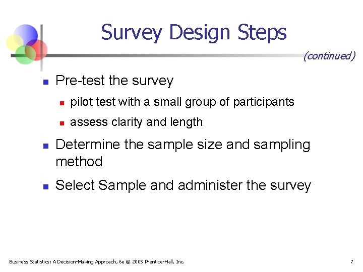 Survey Design Steps (continued) n n n Pre-test the survey n pilot test with