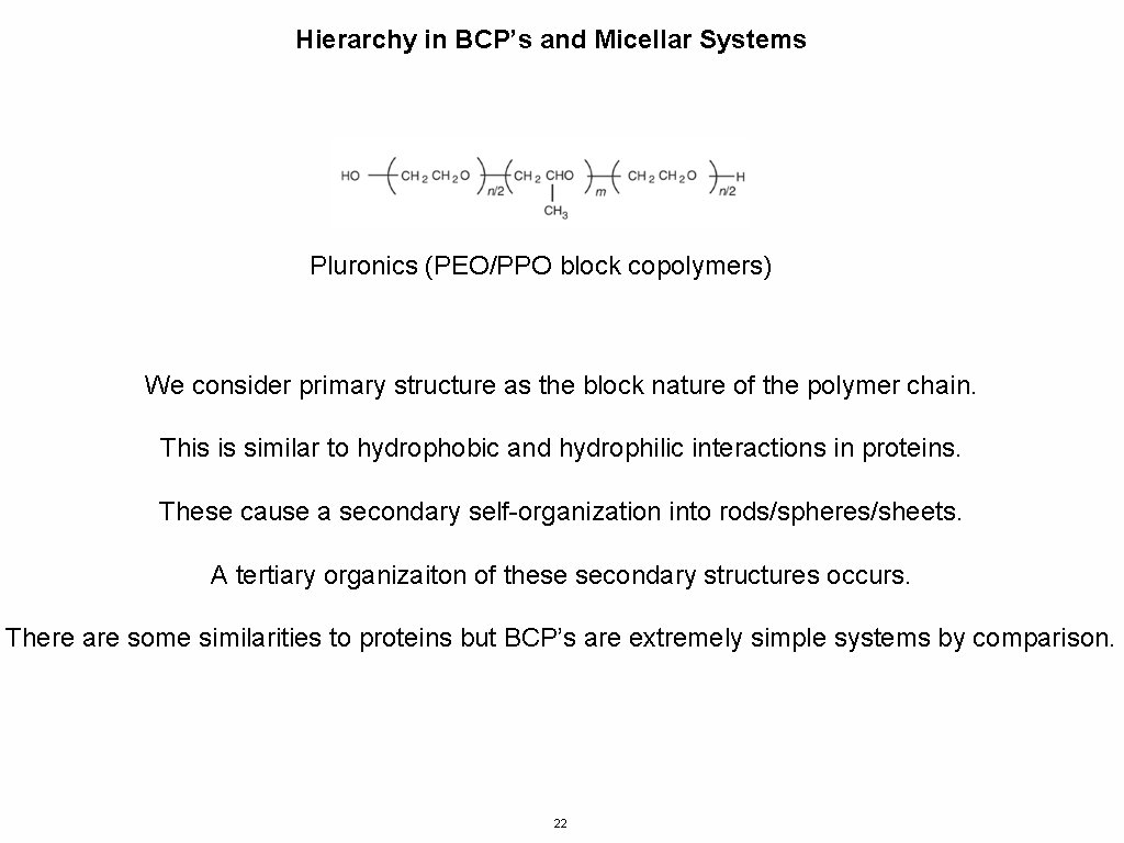 Hierarchy in BCP’s and Micellar Systems Pluronics (PEO/PPO block copolymers) We consider primary structure