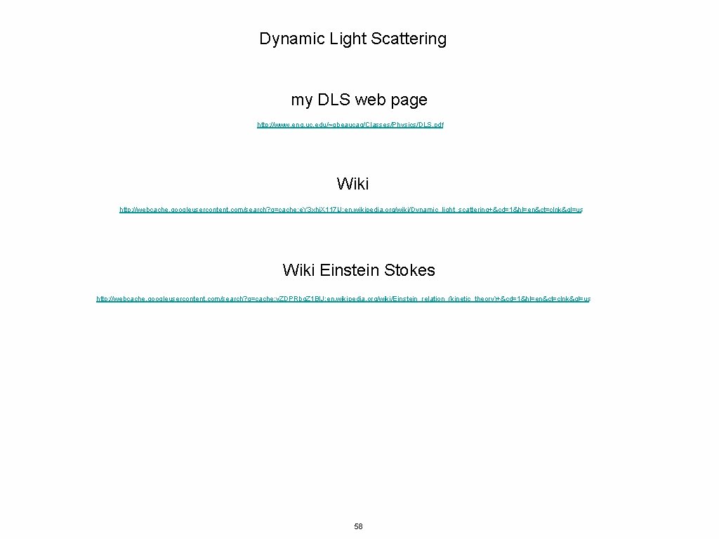 Dynamic Light Scattering my DLS web page http: //www. eng. uc. edu/~gbeaucag/Classes/Physics/DLS. pdf Wiki
