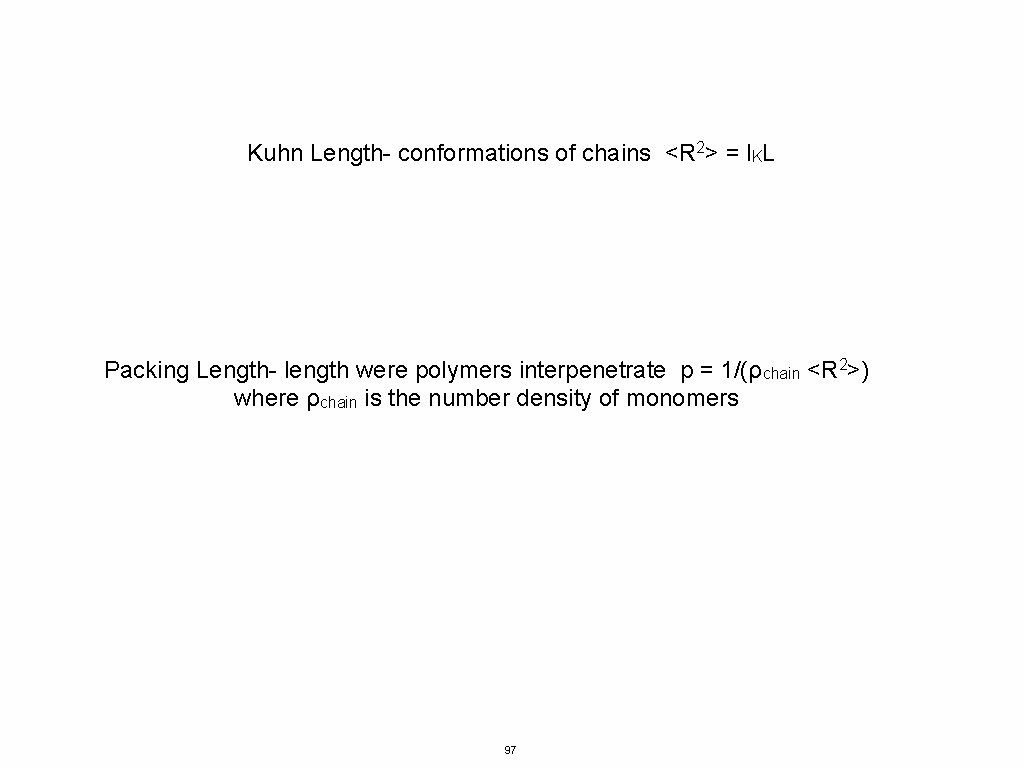 Kuhn Length- conformations of chains <R 2> = l. KL Packing Length- length were