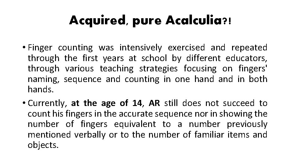 Acquired, pure Acalculia? ! • Finger counting was intensively exercised and repeated through the