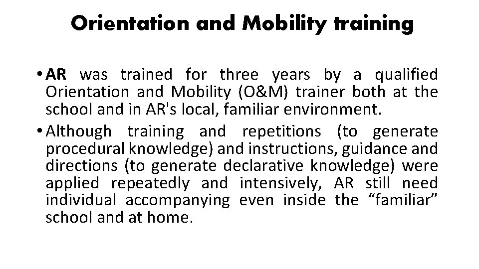 Orientation and Mobility training • AR was trained for three years by a qualified