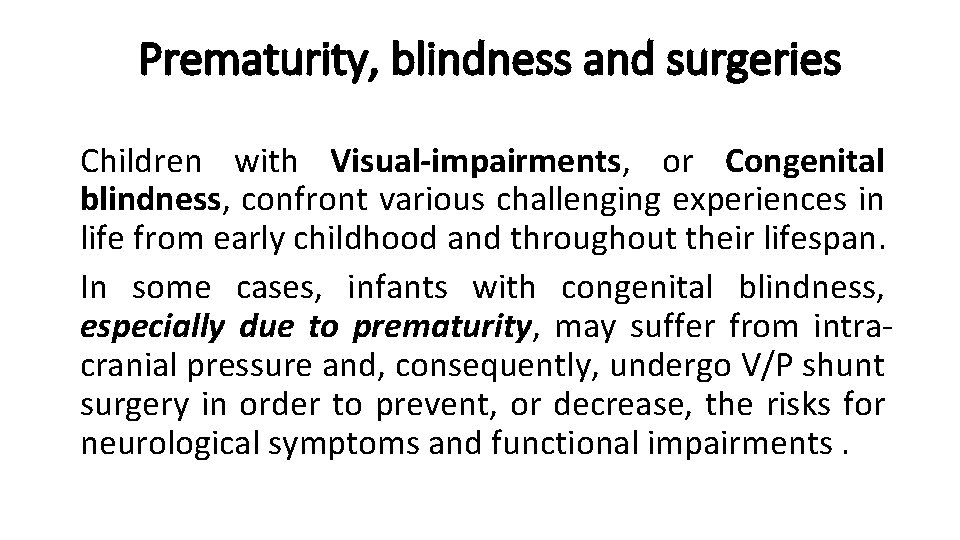 Prematurity, blindness and surgeries Children with Visual-impairments, or Congenital blindness, confront various challenging experiences