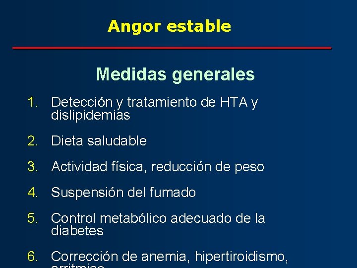 Angor estable Medidas generales 1. Detección y tratamiento de HTA y dislipidemias 2. Dieta