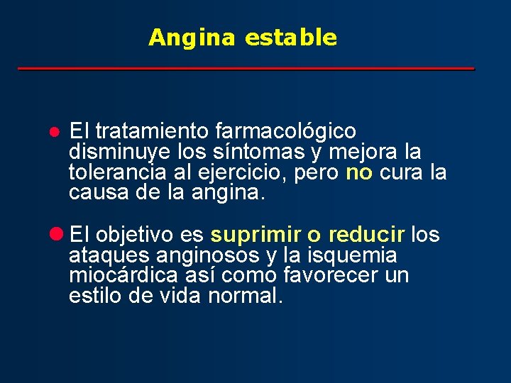 Angina estable ● El tratamiento farmacológico disminuye los síntomas y mejora la tolerancia al
