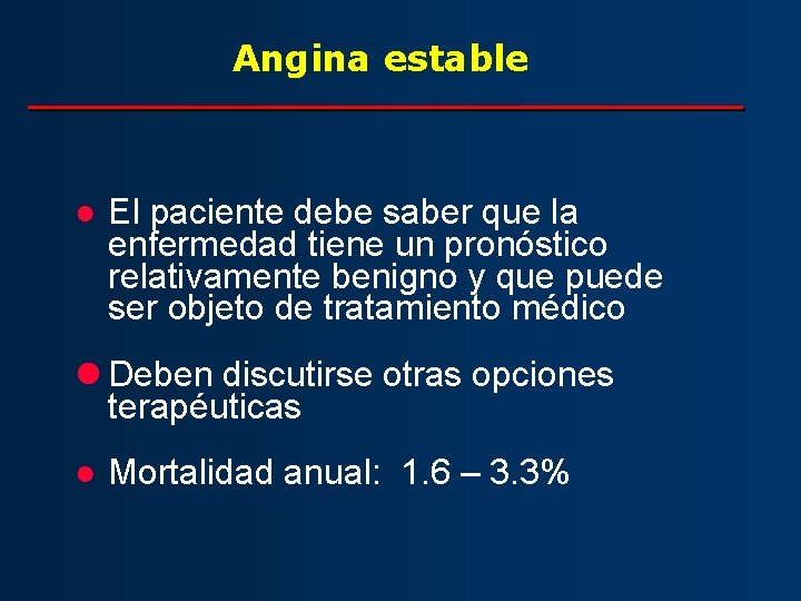 Angina estable ● El paciente debe saber que la enfermedad tiene un pronóstico relativamente