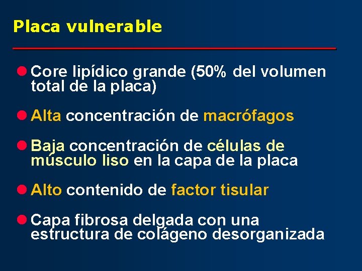 Placa vulnerable l Core lipídico grande (50% del volumen total de la placa) l