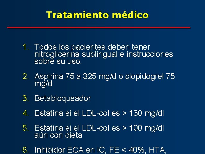 Tratamiento médico 1. Todos los pacientes deben tener nitroglicerina sublingual e instrucciones sobre su