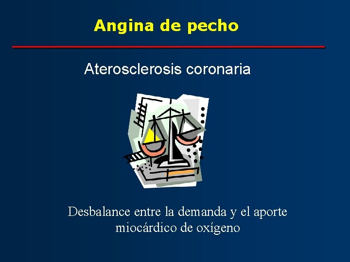 Angina de pecho Aterosclerosis coronaria Desbalance entre la demanda y el aporte miocárdico de