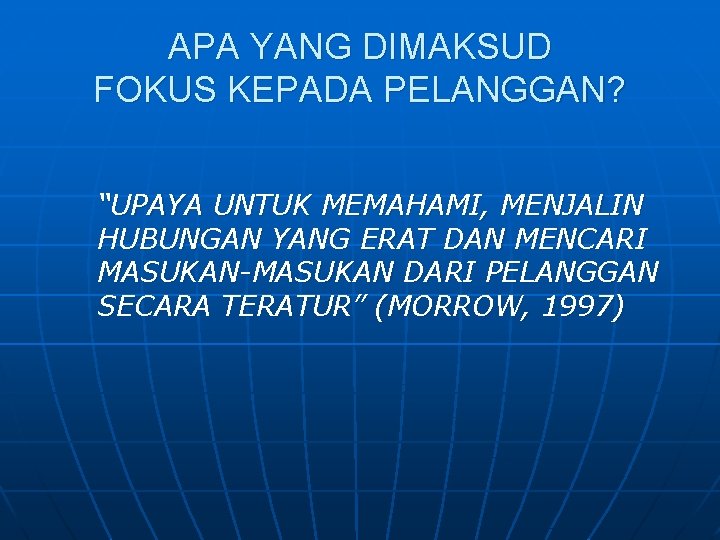 APA YANG DIMAKSUD FOKUS KEPADA PELANGGAN? “UPAYA UNTUK MEMAHAMI, MENJALIN HUBUNGAN YANG ERAT DAN