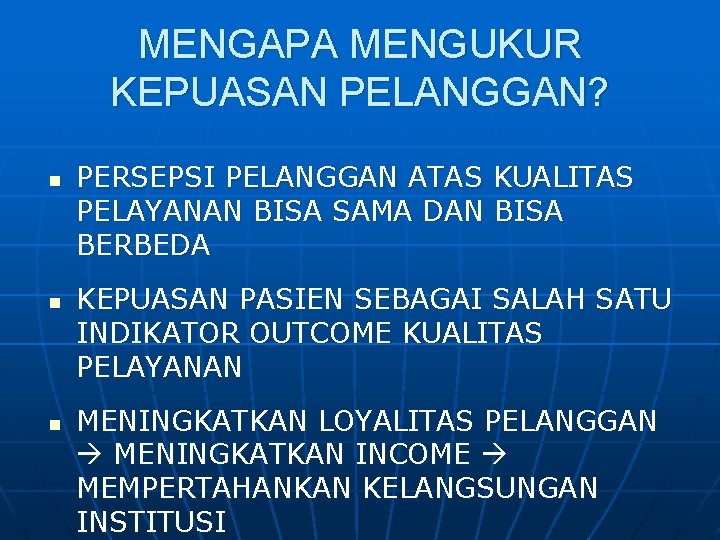 MENGAPA MENGUKUR KEPUASAN PELANGGAN? n n n PERSEPSI PELANGGAN ATAS KUALITAS PELAYANAN BISA SAMA