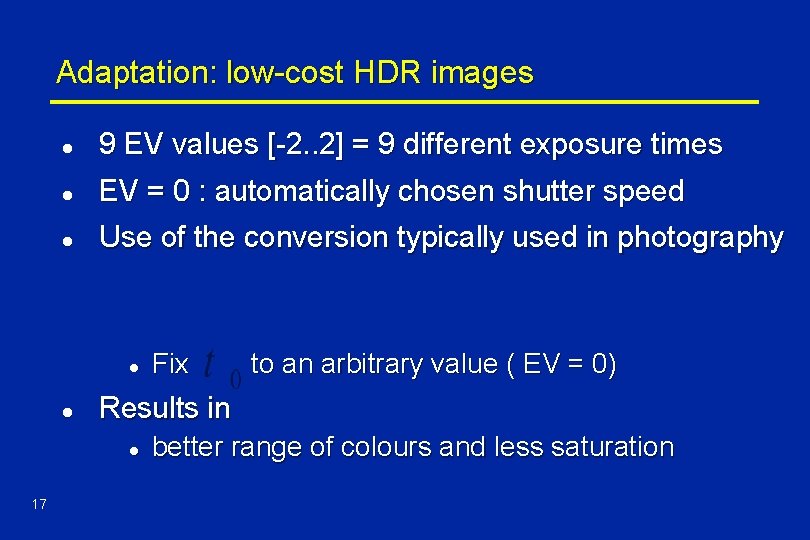 Adaptation: low-cost HDR images l 9 EV values [-2. . 2] = 9 different