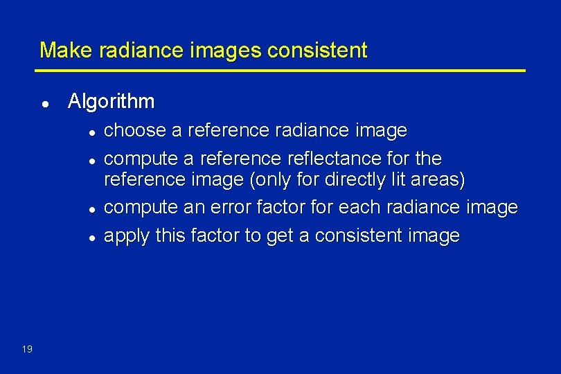 Make radiance images consistent l Algorithm l l 19 choose a reference radiance image