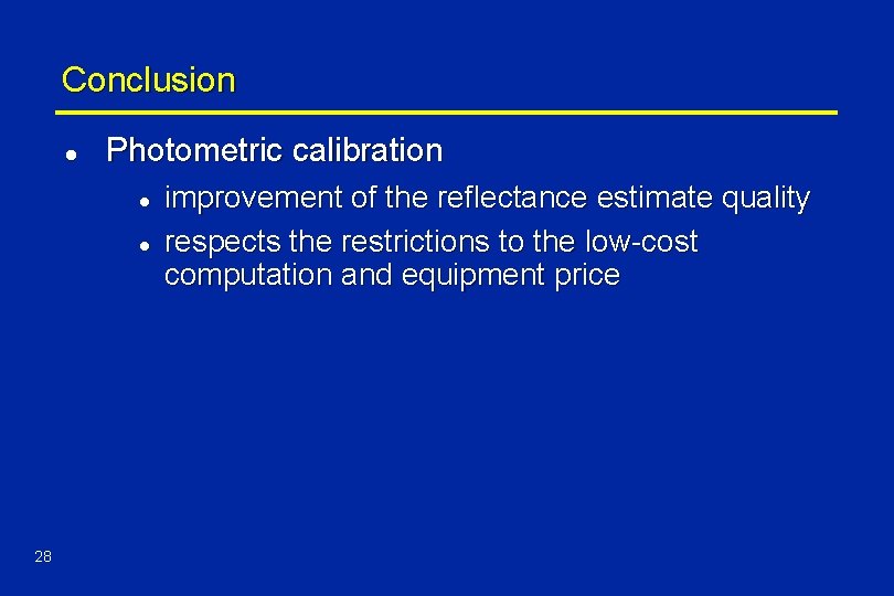 Conclusion l Photometric calibration l l 28 improvement of the reflectance estimate quality respects