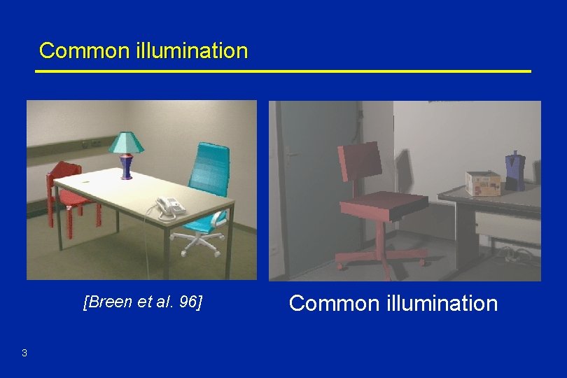 Common illumination [Breen et al. 96] 3 Common illumination 