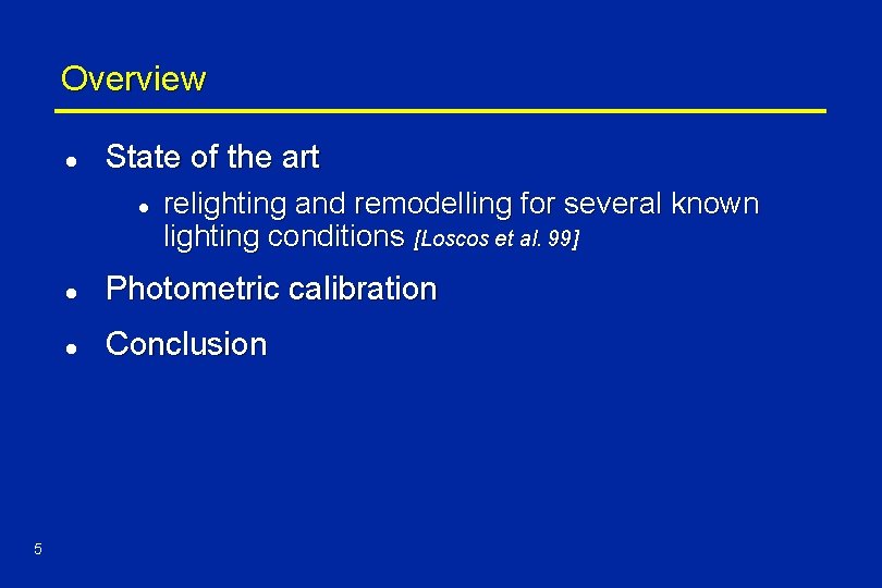 Overview l State of the art l 5 relighting and remodelling for several known