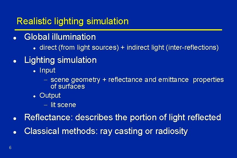 Realistic lighting simulation l Global illumination l l Lighting simulation l l 6 direct