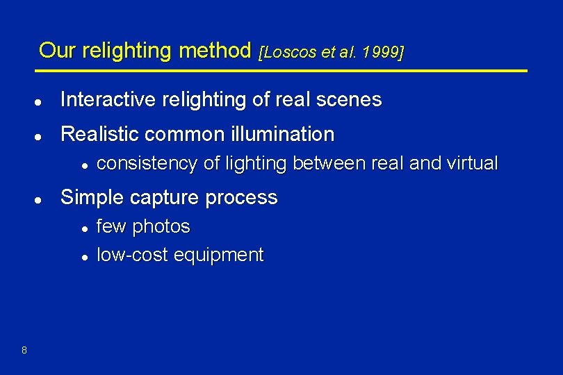 Our relighting method [Loscos et al. 1999] l Interactive relighting of real scenes l