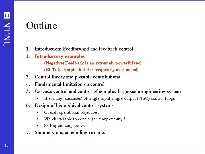 Outline 1. Introduction: Feedforward and feedback control 2. Introductory examples – (Negative) Feedback is