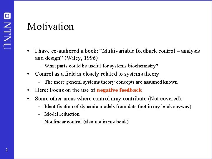 Motivation • I have co-authored a book: ”Multivariable feedback control – analysis and design”