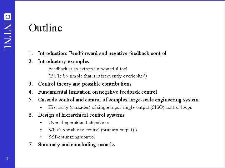 Outline 1. Introduction: Feedforward and negative feedback control 2. Introductory examples – Feedback is
